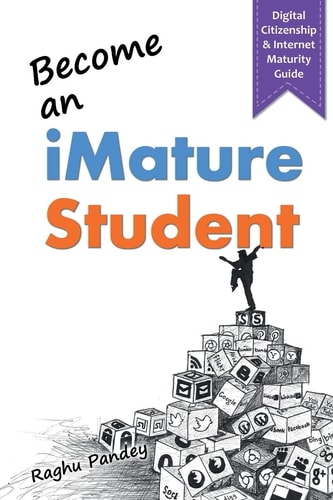 Become an IMature Student (2nd Edition) Digital Citizenship and Internet Maturity Guide