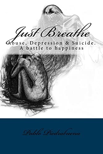 Just Breathe Abuse, Depression and Suicide. a Battle to Happiness