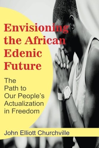Envisioning the African/Edenic Future The Path to Our Self-Actualization in Freedom