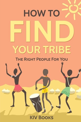 How to Find Your Tribe The Right People for You