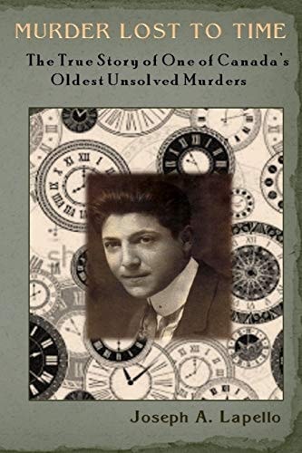 Murder Lost to Time The True Story of One of Canada's Oldest Unsolved Murders