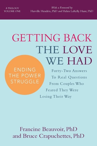 Getting Back The Love We Had Forty-Two Answers To Real Questions From Couples Who Feared They Were Losing Their Way