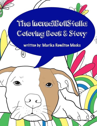 The IncrediBullStella Coloring Book and Story Stella the Pit Bull @IncrediBullStella