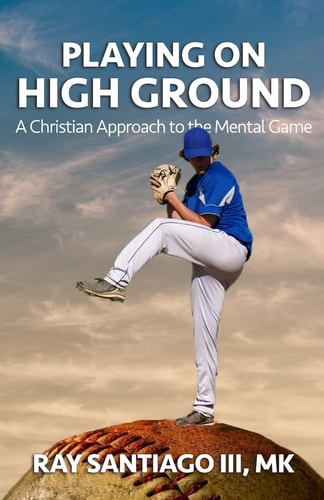 Playing on High Ground A Christian Approach to the Mental Game