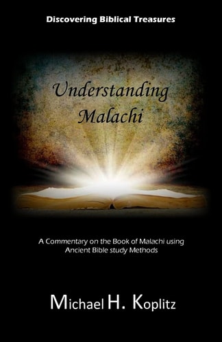 Digging Biblical Treasures: Understanding Malachi A Commentary on the Book of Malachi Using Ancient Bible Study Methods