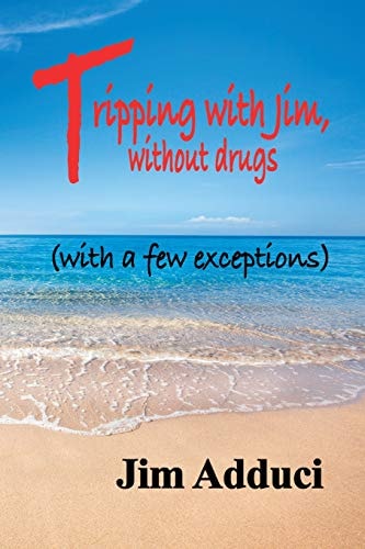 Tripping with Jim Without Drugs (with a Few Exceptions)