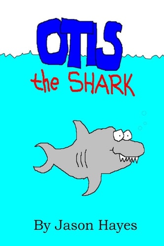 Otis the Shark The Under Water Adventure of a Little Shark Named Otis