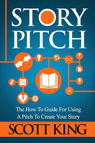 Story Pitch The How to Guide for Using a Pitch to Create Your Story