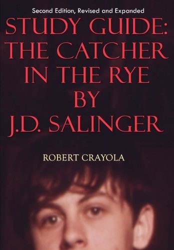 Study Guide The Catcher in the Rye by J.D. Salinger: Second Edition, Revised and Expanded