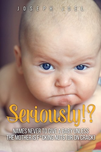 Seriously!? Names Never to Give a Baby Unless the Mother Is F*cking Nuts (or on Crack)