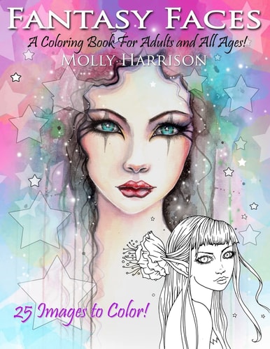 Fantasy Faces - a Coloring Book for Adults and All Ages! Featuring 25 Fantasy Illustrations by Molly Harrison