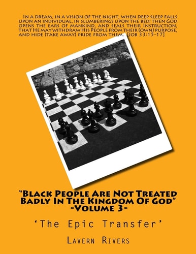 "Black People Are Not Treated Badly In The Kingdom Of God" -Volume 3- 'The Epic Transfer'