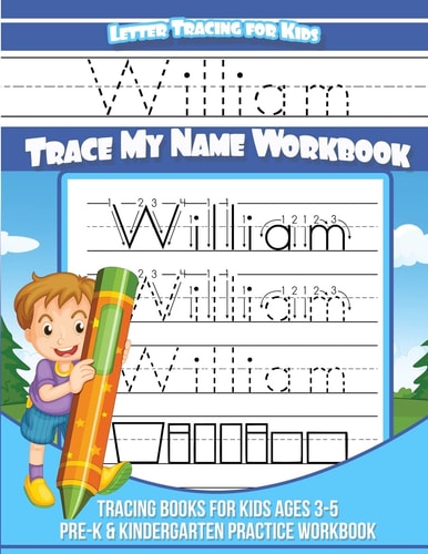 Letter Tracing for Kids William Trace My Name Workbook Tracing Books for Kids Ages 3-5 Pre-K and Kindergarten Practice Workbook