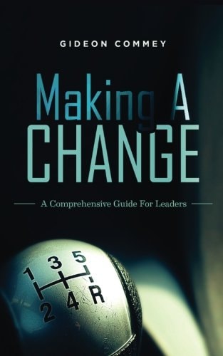 Making a CHANGE A Comprehensive Guide for Leaders