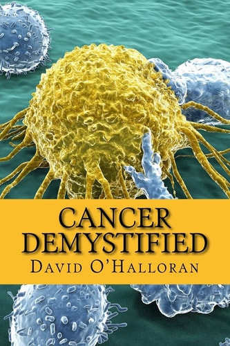 Cancer Demystified (Colour Version) Cells, Tissues and Cancer
