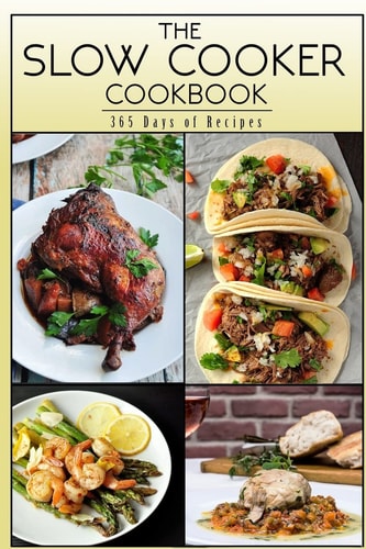 The Slow Cooker Cookbook 365 Days Of Recipes