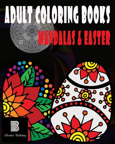Adult Coloring Books : Mandalas and Easter Mandalas and Easter for Stress Relief