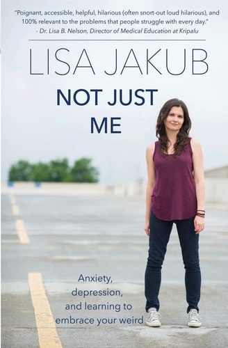 Not Just Me Anxiety, Depression, and Learning to Embrace Your Weird