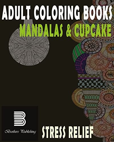 Adult Coloring Books : Mandalas and Cupcake Mandalas and Cupcake for Stress Relief