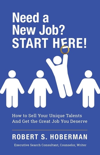 Need a New Job? START HERE! How to Sell Your Unique Talents And Get the Great Job You Deserve