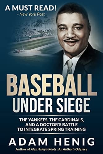 Baseball Under Siege The Yankees, the Cardinals, and a Doctor's Battle to Integrate Spring Training