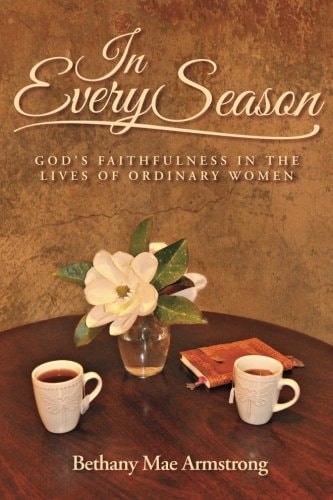 In Every Season God's Faithfulness in the Lives of Ordinary Women
