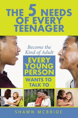 The Five Needs of Teenagers Become The Kind of Adult Every Young Person Wants To Talk To