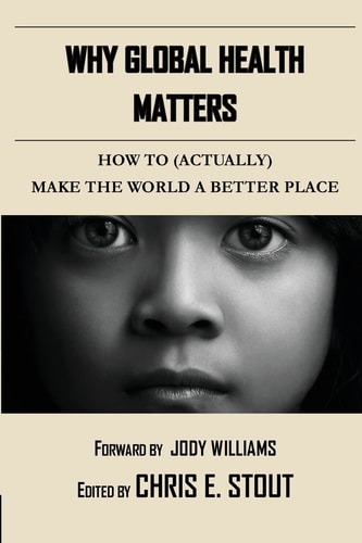 Why Global Health Matters How to (Actually) Make the World a Better Place