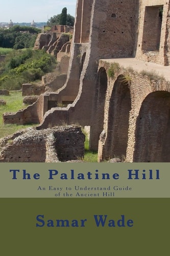 The Palatine Hill An Easy to Understand Guide of the Ancient Hill