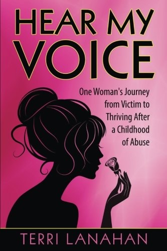 Hear My Voice One Woman's Journey from Victim to Thriving After a Childhood of Abuse
