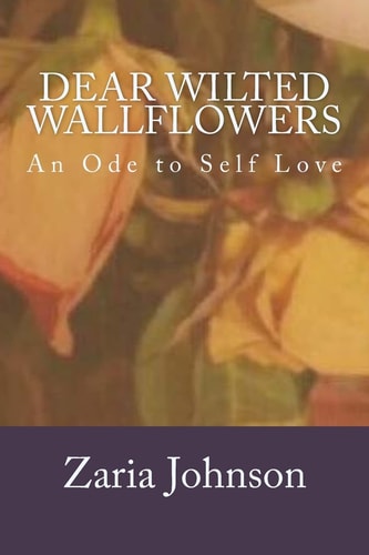 Dear Wilted Wallflowers An Ode to Self Love