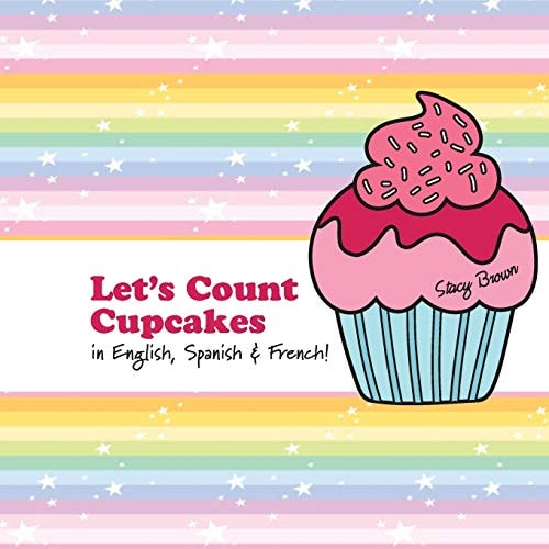 Let's Count Cupcakes! English, French and Spanish Numbers and Colors