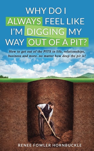 Why Do I Always Feel Like I'm Digging My Way Out of a Pit? How to Get Out of the PITS in Life, Relationships and More... No Matter How Deep the PIT Is!