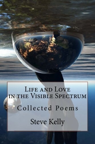 Life and Love in the Visible Spectrum Collected Poems