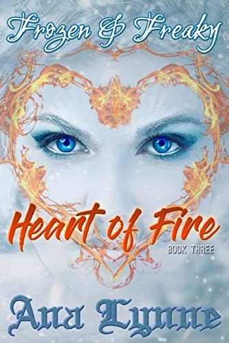 Heart of Fire Frozen and Freaky: an Adult Fairy Tale (Book 3)