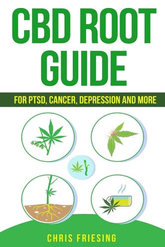 CBD (Cannabinoid) Root Guide For PTSD, Cancer, Depression and More