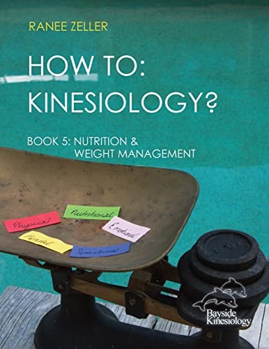 How to Kinesiology? Book 5 Nutrition & Weight Management: Book 5 Nutrition & Weight Management
