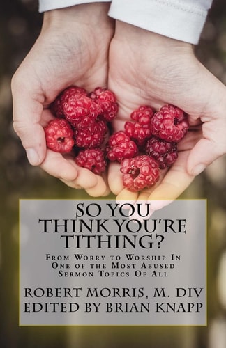 So You Think You're Tithing? From Worry to Worship In One of the Most Abused Sermon Topics Of All