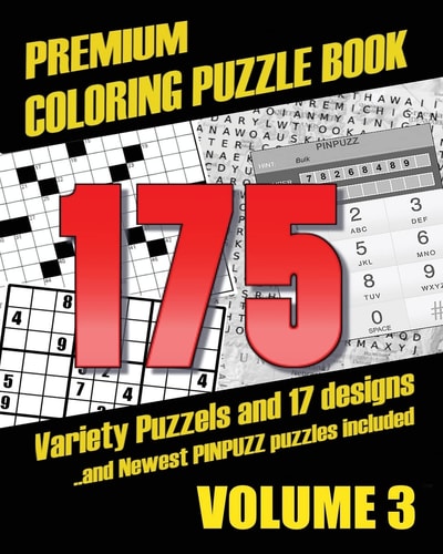 Premium Coloring Puzzle Book Vol. 3 - 175 Variety Puzzles and 17 Designs New PinPuzz Puzzles, Sudoku, WordSearch Geo Multiple, CrossWords, Kakuro, Gokigen, Tents, Doublet, Sikaku, Etc