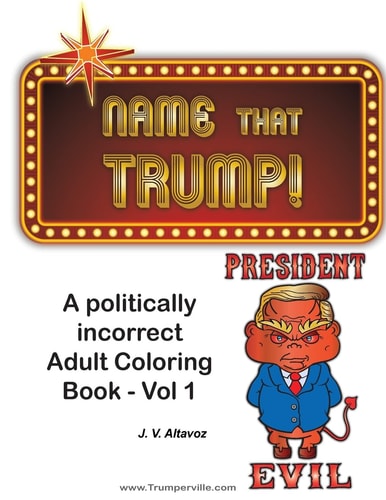 Name That Trump - Volume 1 A Politically Incorrect Adult Coloring Book