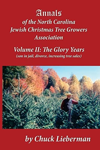 Annals of the North Carolina Jewish Christmas Tree Growers Association Volume II The Glory Years (son in Jail, Divorce, Increasing Tree Sales)