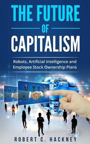 The Future of Capitalism Robots, Artificial Intelligence and Employee Stock Ownership Plans