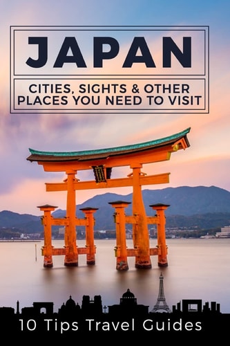 Japan Cities, Sights & Other Places You Need To Visit [Booklet]