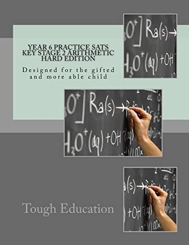 Year 6 Practice SATs Key Stage 2 Arithmetic Hard Edition Designed for the Gifted and More Able Child