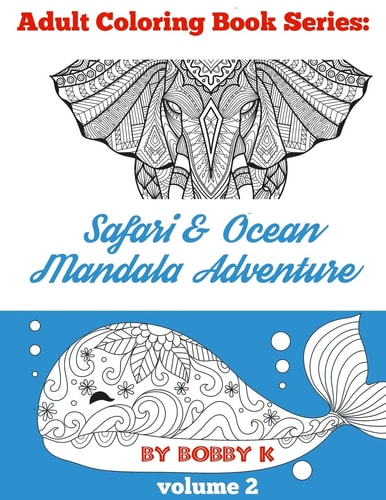 Safari and Ocean Mandala Adventure Coloring Book Color Your Favorite Animals, Birds and Ocean Creatures!