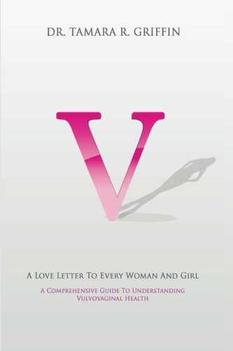 V! A Love Letter To Every Woman And Girl A Comprehensive Guide To Vulvovaginal Health