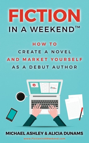 Fiction in a Weekend How to Create a Novel And Market Yourself as a Debut Author