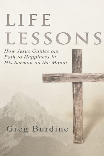 Life Lessons How Jesus Guides Our Path to Happiness in His Sermon on the Mount