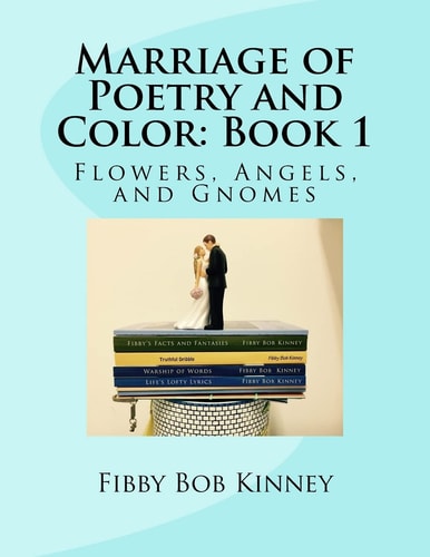 Marriage of Poetry and Color: Book 1 Flowers, Angels, and Gnomes