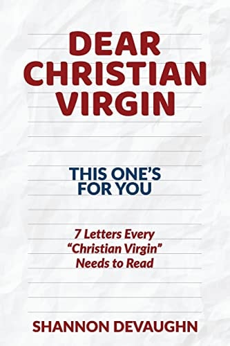 Dear Christian Virgin: (This One's for You) 7 Letters Every Christian Virgin Needs to Read
